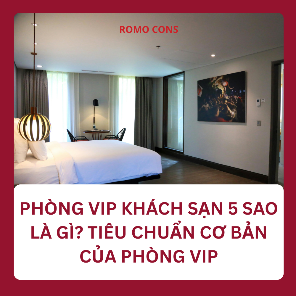 Phòng VIP khách sạn 5 sao là gì? Tiêu chuẩn cơ bản của phòng VIP 55 Phòng VIP khách sạn 5 sao