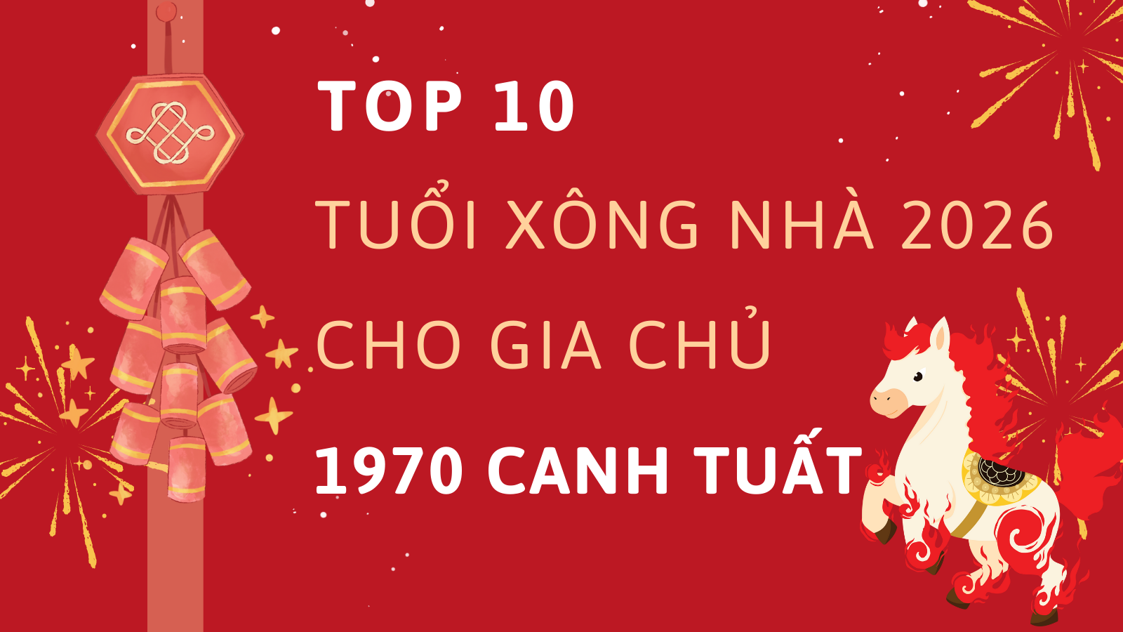 Top 10 tuổi xông nhà năm 2026 cho gia chủ 1970 Canh Tuất 1 Top 10 tuổi xông nhà năm 2026 cho gia chủ 1970 Canh Tuất