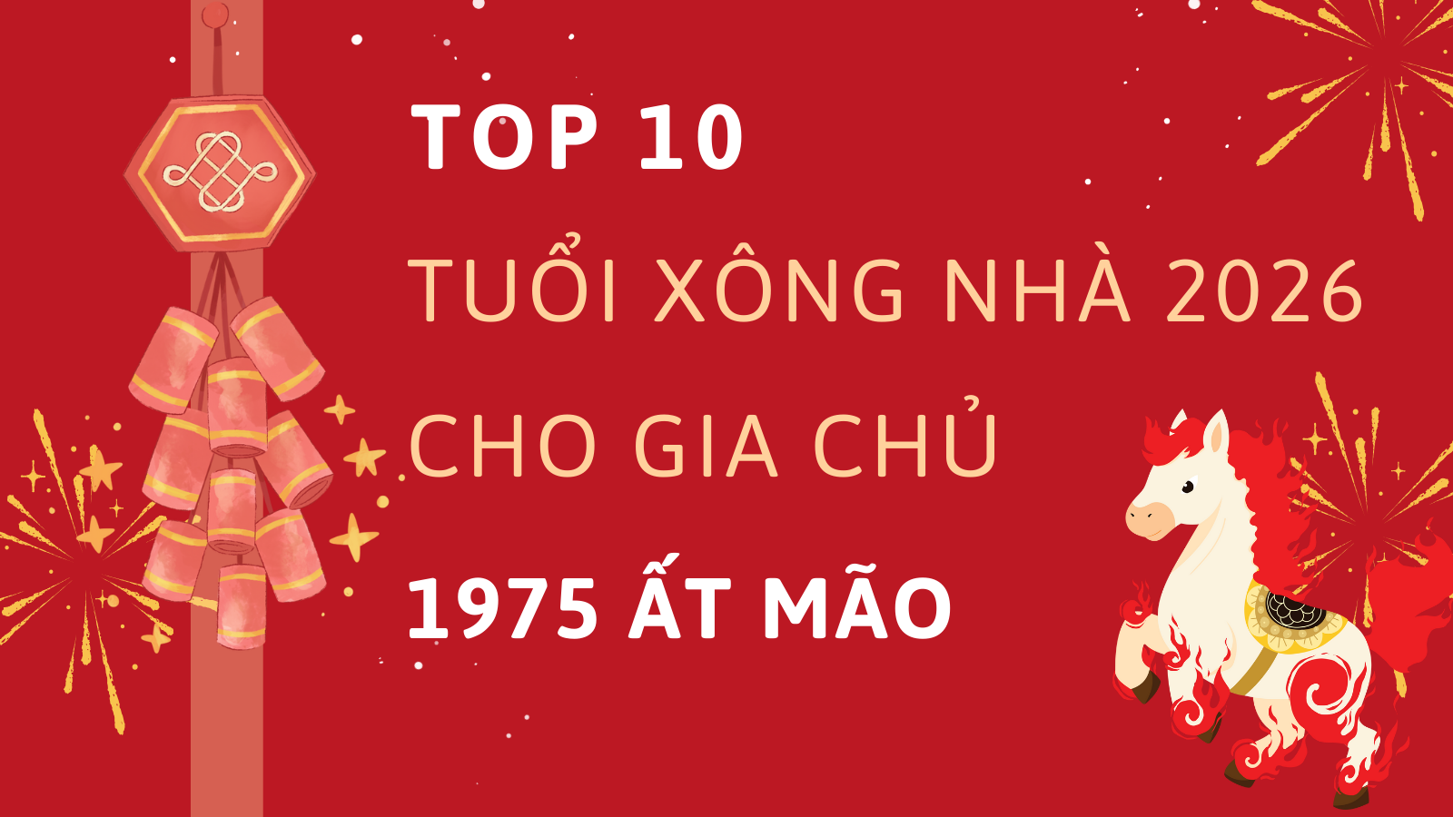 Top 10 tuổi xông nhà năm 2026 cho gia chủ 1975 Ất Mão 1 Top 10 tuổi xông nhà năm 2026 cho gia chủ 1975 Ất Mão