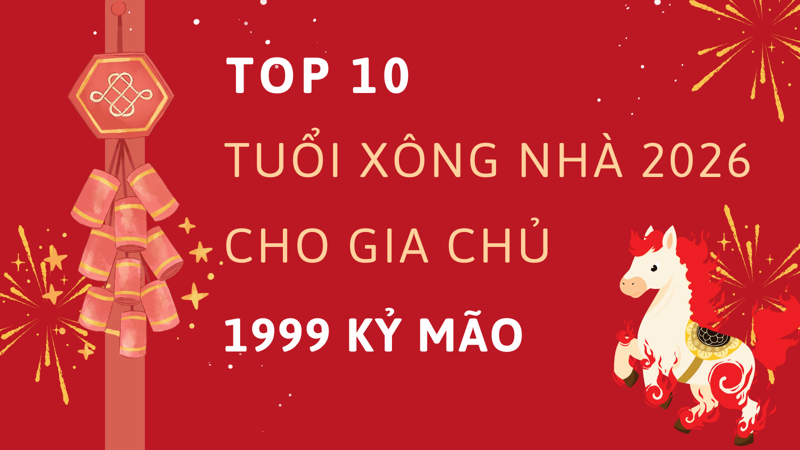 Top 10 tuổi xông nhà năm 2026 cho gia chủ 1999 Kỷ Mão 1 Top 10 tuổi xông nhà năm 2026 cho gia chủ 1999 Kỷ Mão