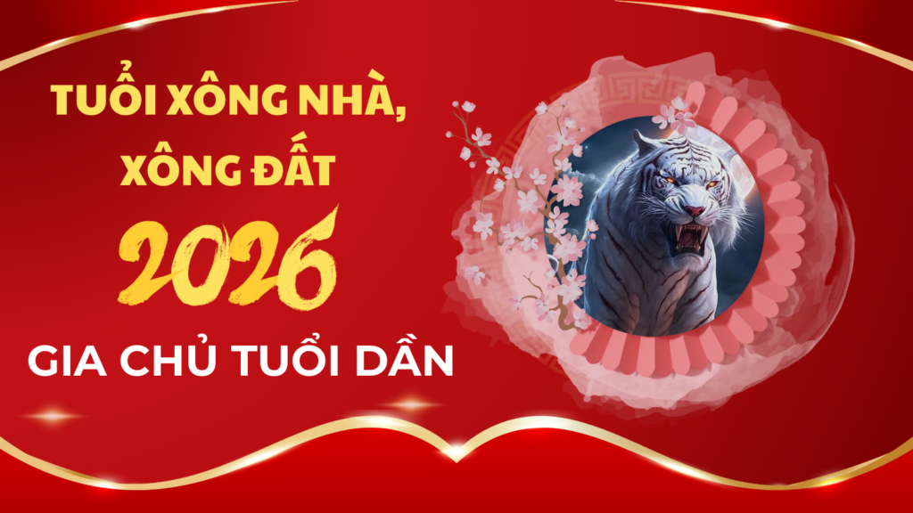 Tuổi xông nhà năm 2026 cho gia chủ tuổi Dần 11 Những tuổi xông đất, xông nhà 2026 cho gia chủ tuổi Dần