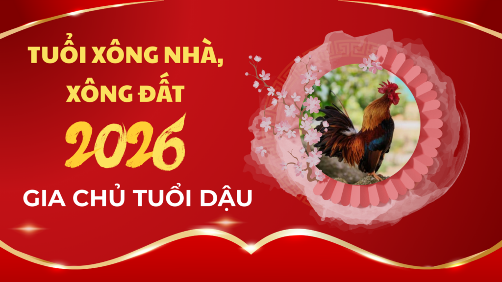 Tuổi xông nhà năm 2026 cho gia chủ tuổi Dậu 4 Tuổi xông nhà xông đất năm 2026 may mắn nhất cho gia chủ tuổi Dậu