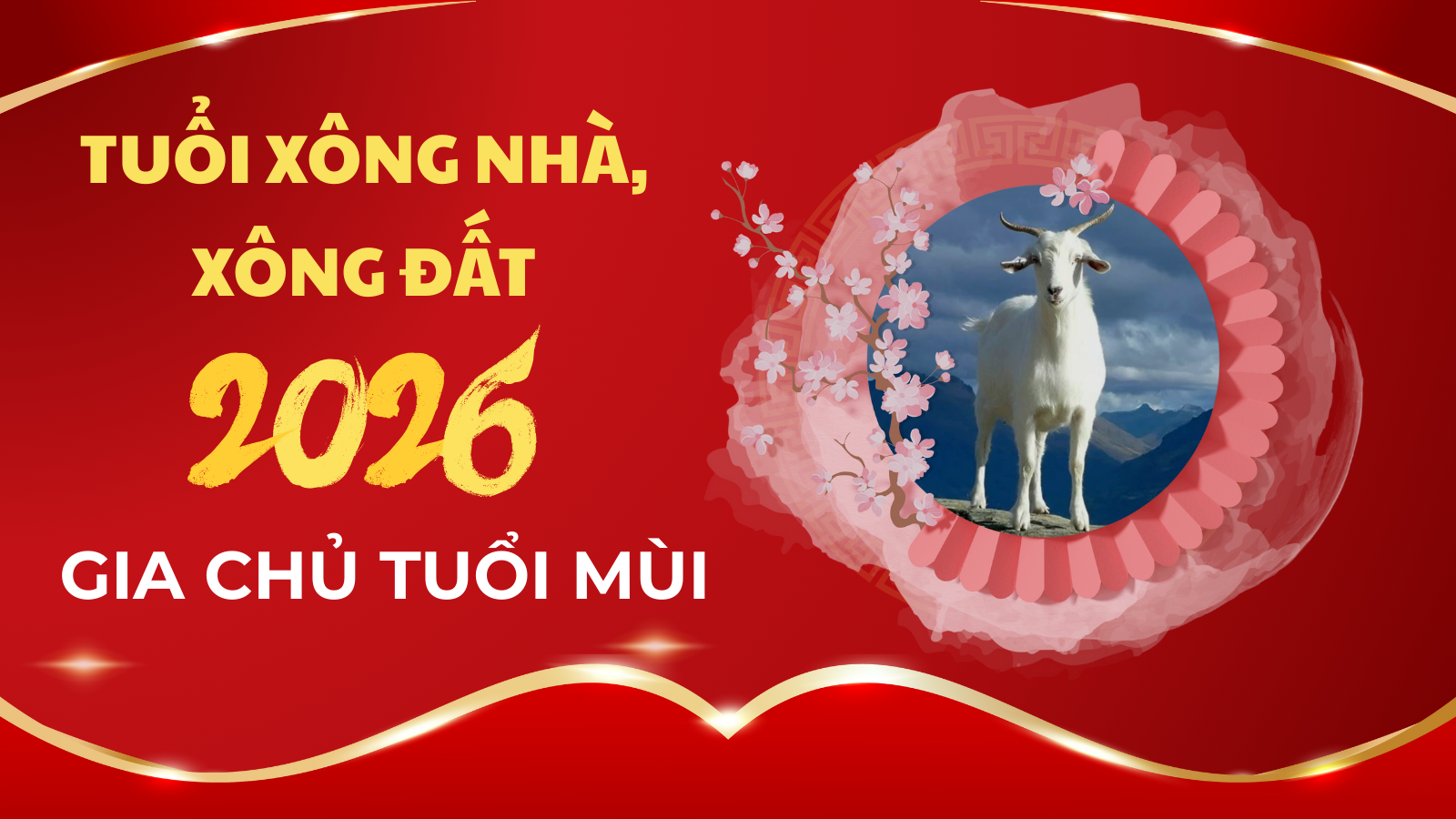 Tuổi xông nhà, xông đất năm 2026 cho gia chủ tuổi Mùi may mắn nhất