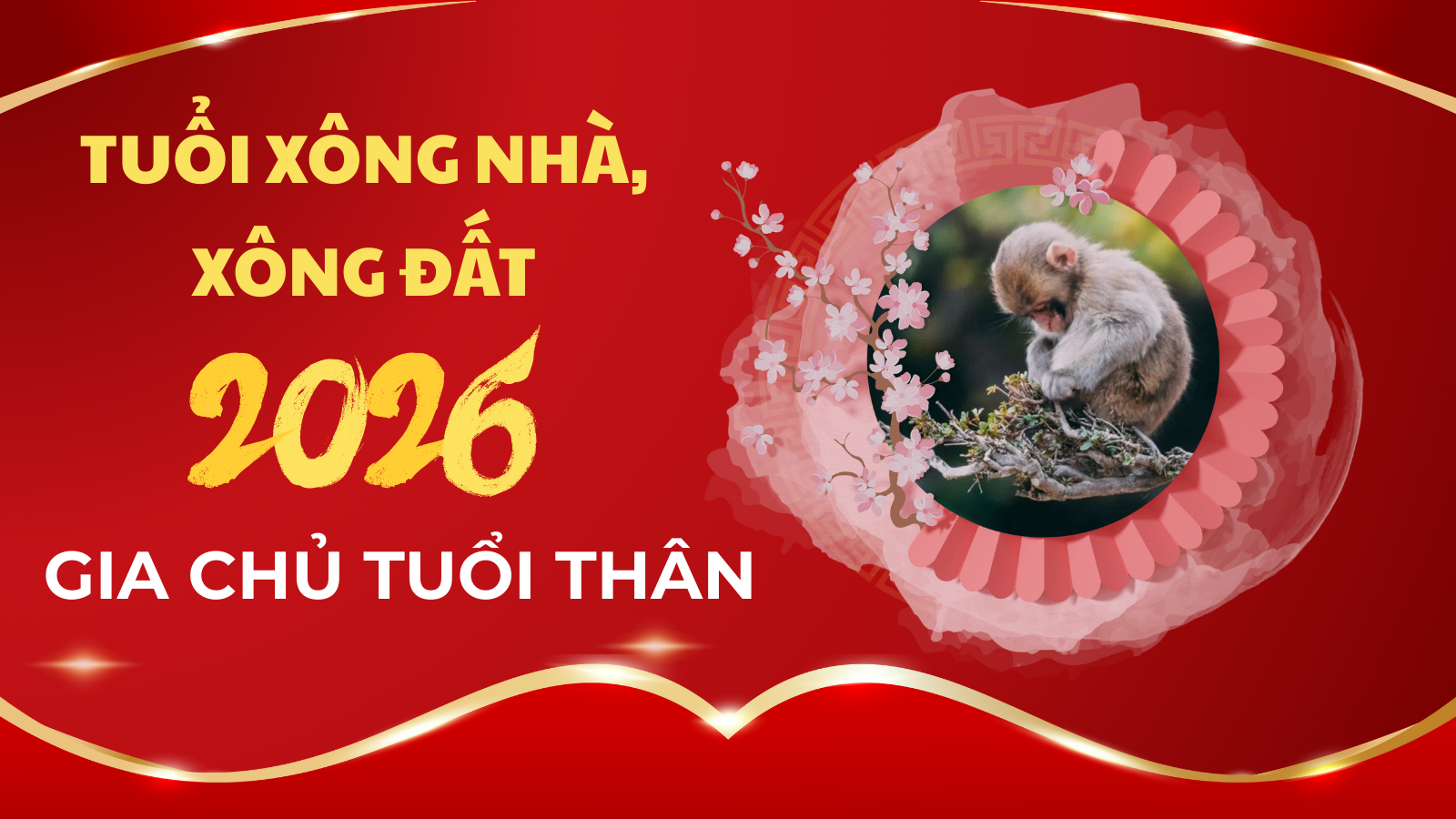 Tuổi xông nhà, xông đất năm 2026 cho gia chủ tuổi Thân may mắn nhất
