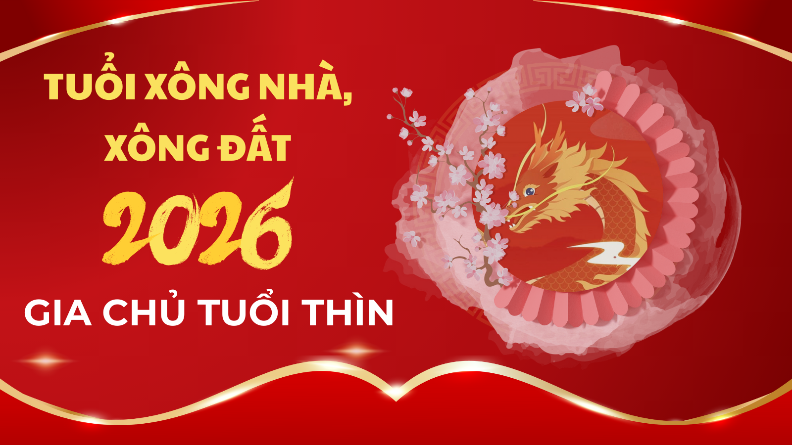 Tuổi xông nhà, xông đất năm 2026 cho gia chủ tuổi Thìn may mắn nhất