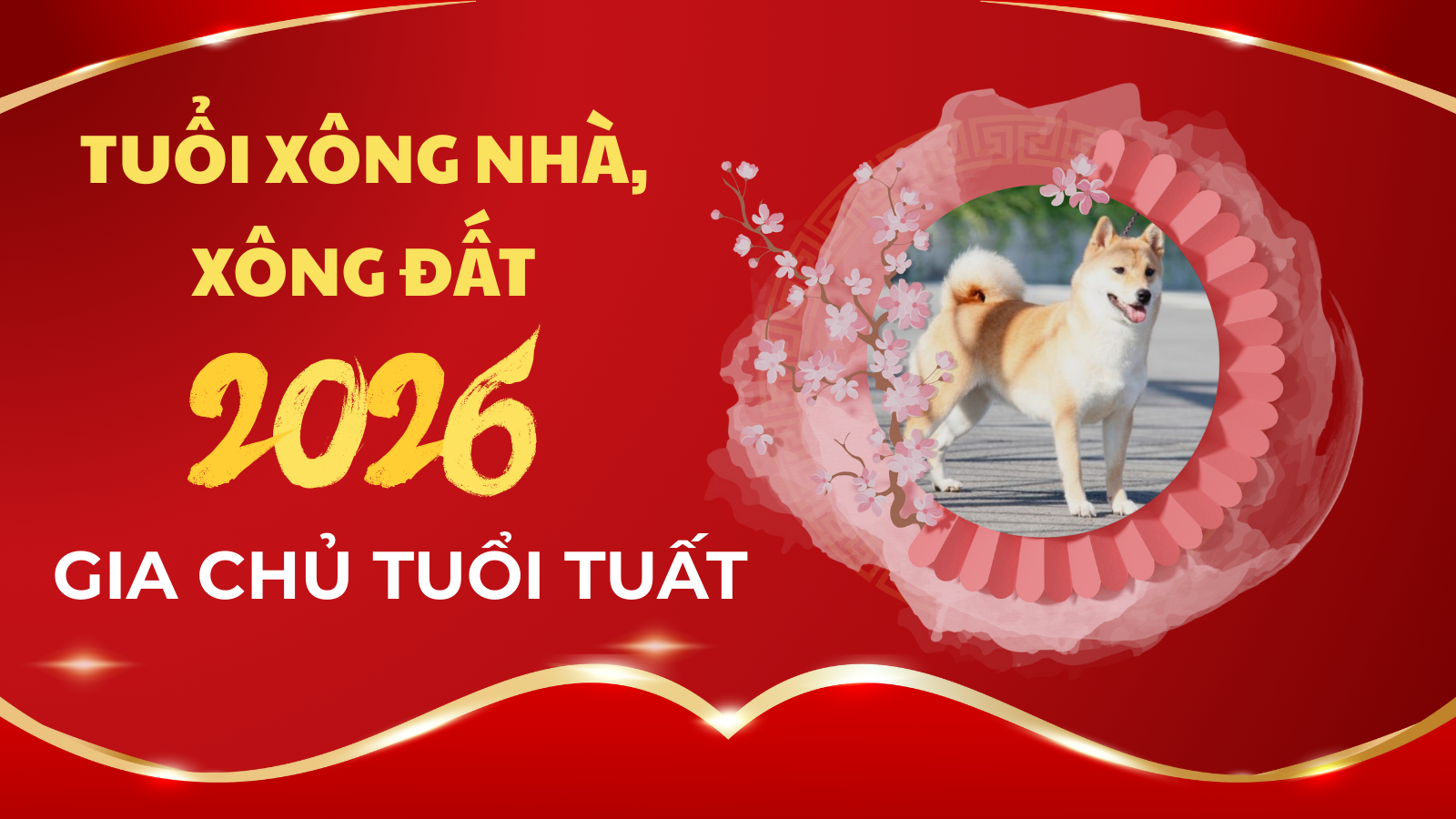 Tuổi xông nhà xông đất năm 2026 may mắn nhất cho gia chủ tuổi Tuất
