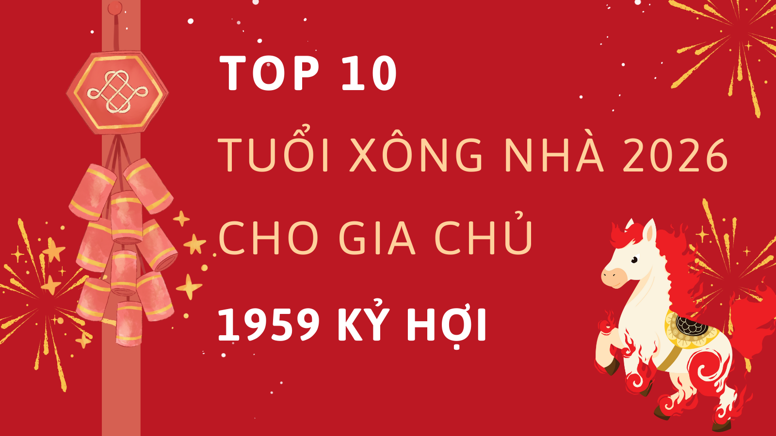Top 10 tuổi xông nhà năm 2026 cho gia chủ 1959 Kỷ Hợi 1 Tuổi xông nhà xông đất năm 2026 cho gia chủ Kỷ Hợi 1959