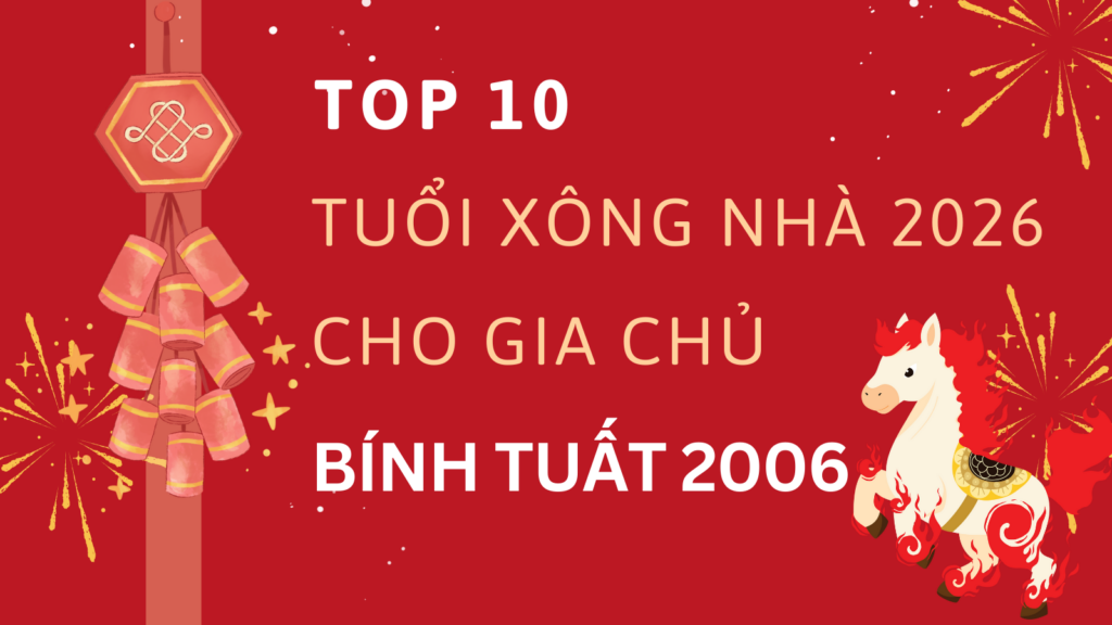 Tuổi xông nhà năm 2026 cho gia chủ 2006 Bính Tuất 13 Tuổi xông nhà xông đất năm 2026 cho gia chủ 2006 Bính Tuất