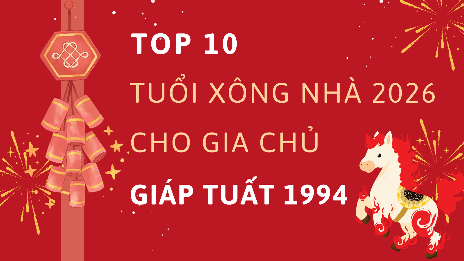 Top 10 tuổi xông nhà năm 2026 cho gia chủ 1994 Giáp Tuất